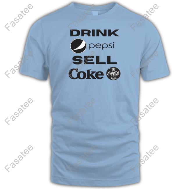 Official Drink Pepsi Sell Coke T Shirt Unethicalthreads Store