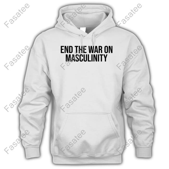 End The War On Masculinity Shirt