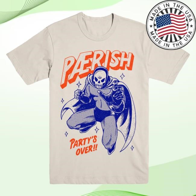 Original Evil Greed Merch Store Paerish "Party's Over" t-shirt, hoodie, tank top, sweater and long sleeve t-shirt