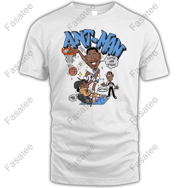 Freakorico Anthony Ant-Man Little A$$ Nigga Baptized T Shirt
