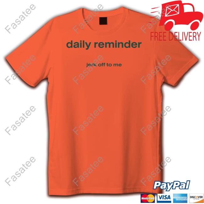 Daily Reminder Jerk Off To Me Tee Shirt Daily Reminder Jerk Off To Me Long Sleeve T Shirt
