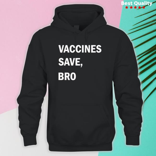 Vaccines Save Bro shirt, hoodie, tank top, sweater and long sleeve t-shirt Vaccines Save Bro Sweatshirt