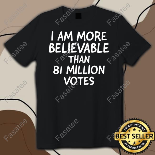 James 2.0 I Am More Believable Than 81 Million Votes Long Sleeve T Shirt