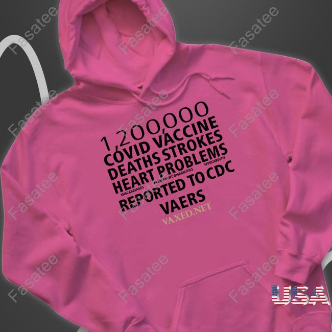 1200000 Covid Vaccine Deaths Strokes Heart Problems Reported To Cdc Vaers T-Shirt 1200000 Covid Vaccine Deaths Strokes Heart Problems Reported To Cdc Vaers Hooded Sweatshirt