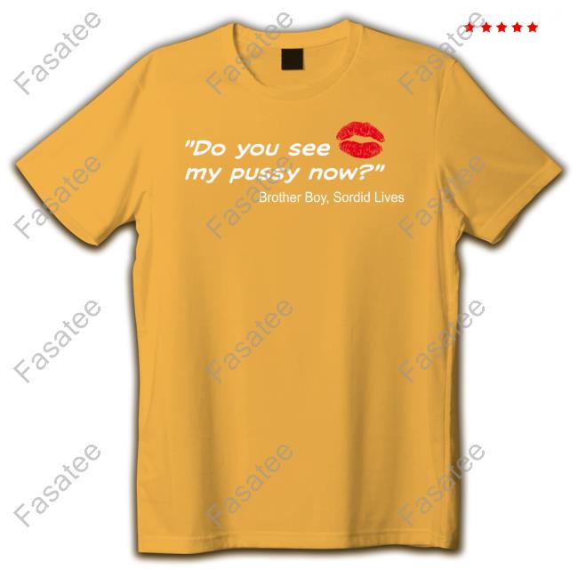 Stormy Daniels Do You See My Pussy Now Brother Boy Sordid Lives Shirts