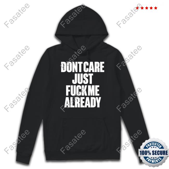 Doronstudio Dont Care Just Fuck Me Already Hoodie
