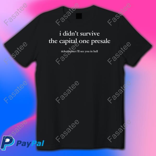 I Didn't Survive The Capital One Presale Shirts