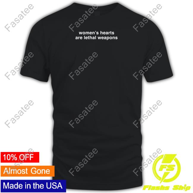 Women's Hearts Are Lethal Weapons Funny T Shirt Maisieh Peters