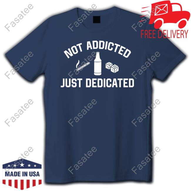 Trashcan Paul Not Addicted Just Dedicated Hoodie Not Addicted Just Dedicated T Shirt