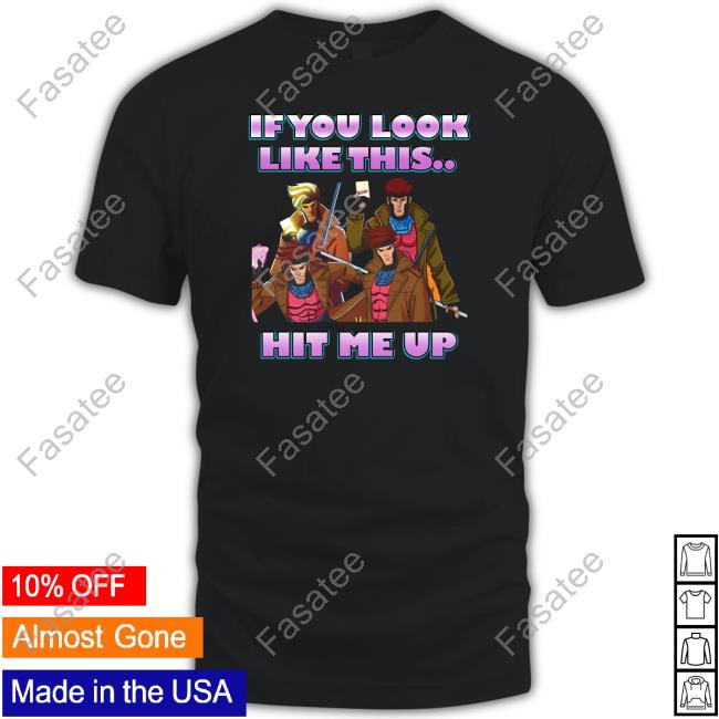 If You Look Like This Hit Me Up Gambit X-Men 97 T-Shirt, Hoodie, Tank Top, Sweater And Long Sleeve T-Shirt