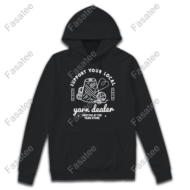 Support Your Local Yarn Dealer Shirts