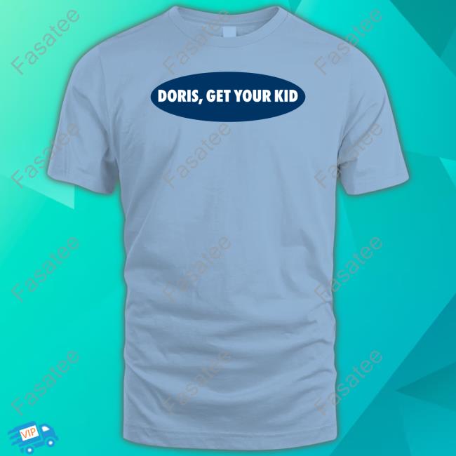 Doris Get Your Kid T-Shirt Doris Get Your Kid Sweatshirt