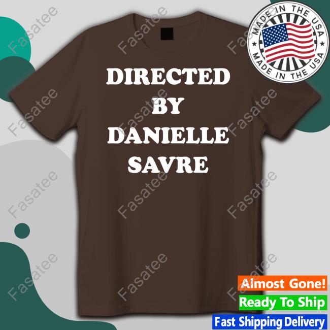 Directed By Danielle Savre T-Shirt Justine Directed By Danielle Savre Long Sleeve Tee