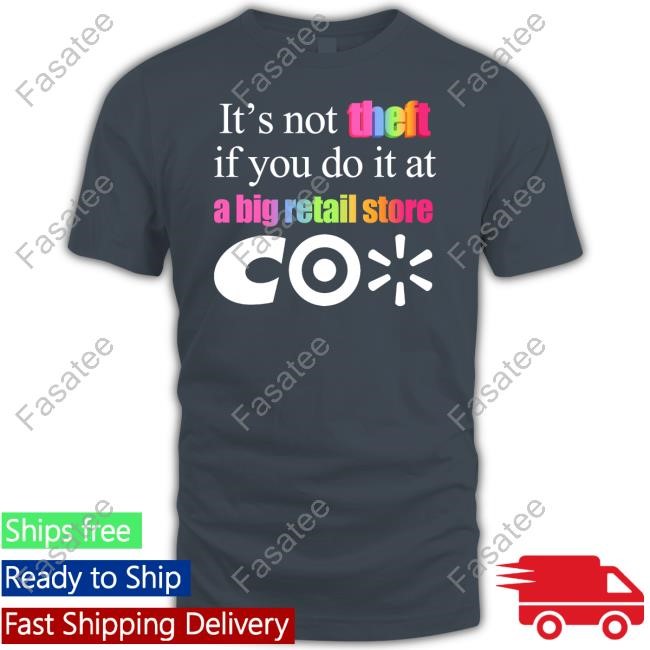 Classy Shirts 4 U It's Not Theft If You Do It At A Big Retail Store Co Hooded Sweatshirt