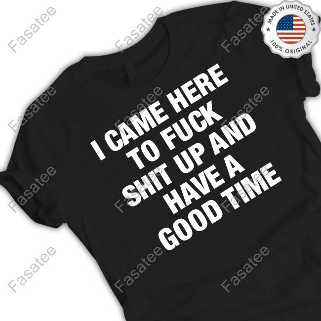 Danko Jones I Came Here To Fuck Shit Up And Have A Good Time Tee Shirt