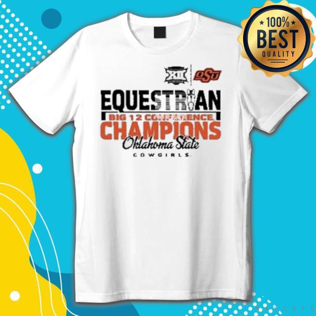 Trending Oklahoma State Girls 2023 Equestrian Big 12 Champions t-shirt, hoodie, tank top, sweater and long sleeve t-shirt Trending Oklahoma State Girls 2023 Equestrian Big 12 Champions New Shirt
