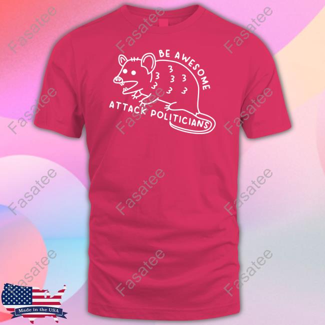 Gotfunny Be Awesome Attack Politicians T Shirt