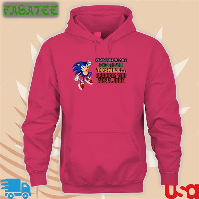 Remember You Are Someone's Reason To Smile Because You Are A Joke Shirts