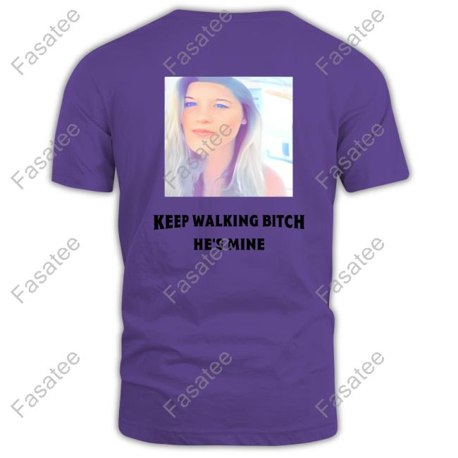 Keep Walking Bitch He's Mine Shirts Barstool Dc,Md&Va Keep Walking Bitch He's Mine T Shirt