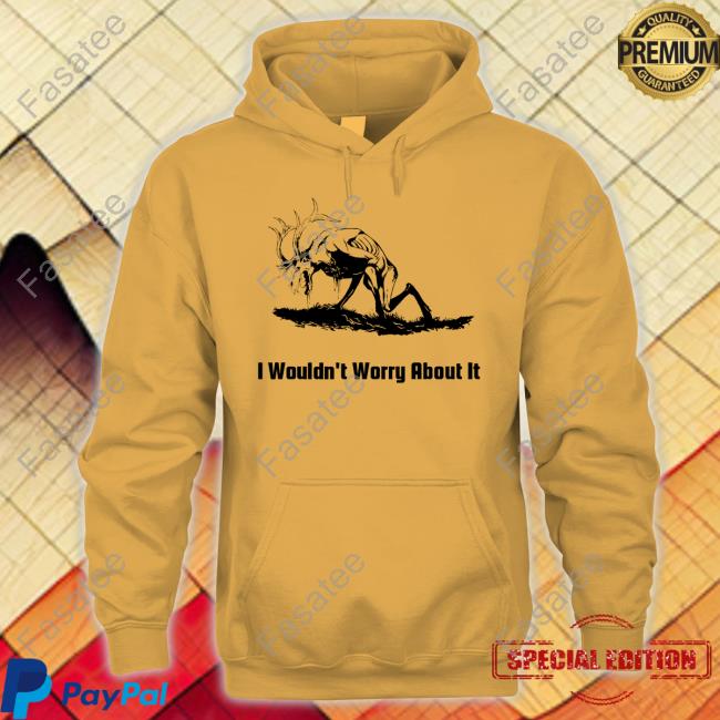 Shadzey1 I Wouldn't Worry About It Tee