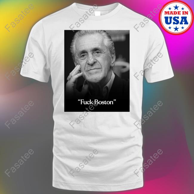 Heat Nation Pat Riley Fuck Boston T Shirt