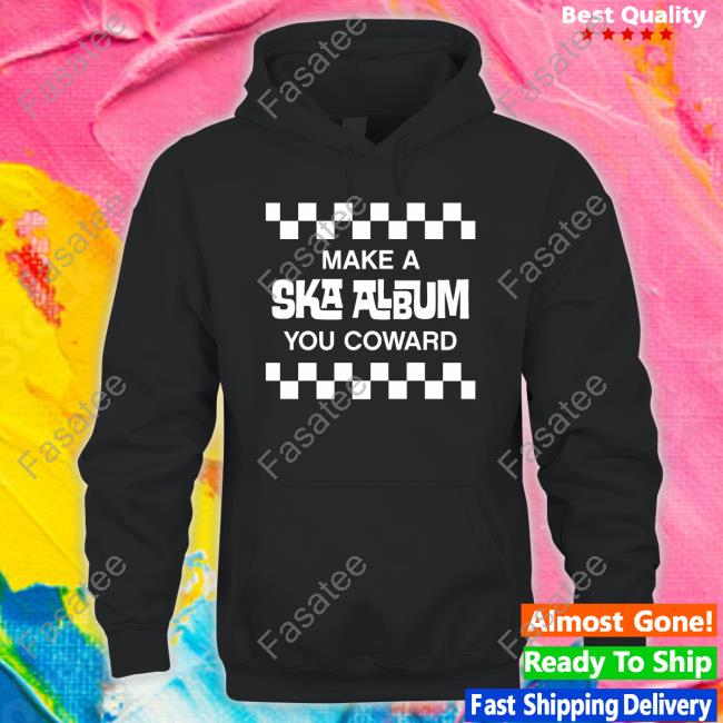 Make A Ska Album You Coward T Shirts