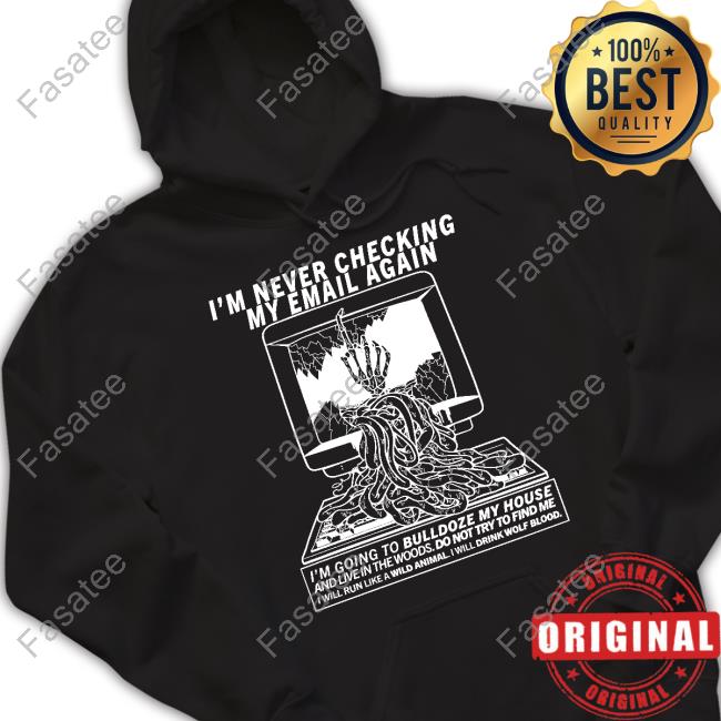 Bonejail I'm Never Checking My Email Again I'm Going To Bulldoze My House T-Shirts