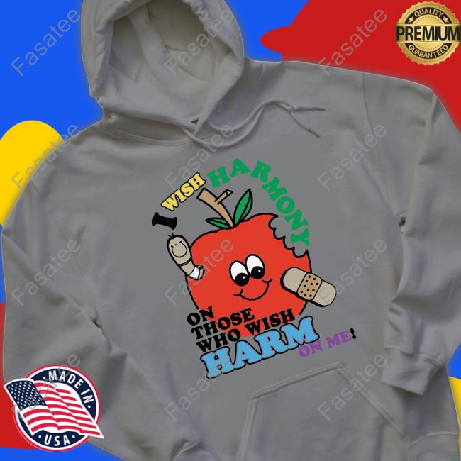 Thegoodshirts Merch I Wish Harmony To Those Who Wish Harm On Me Tee