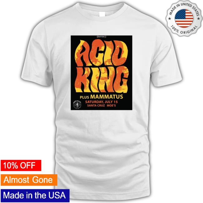 Official Tumba Productions Acid King Plus Mammatus Saturday July 15 Santa Cruz Moe’S Poster shirt, hoodie, tank top, sweater and long sleeve t-shirt