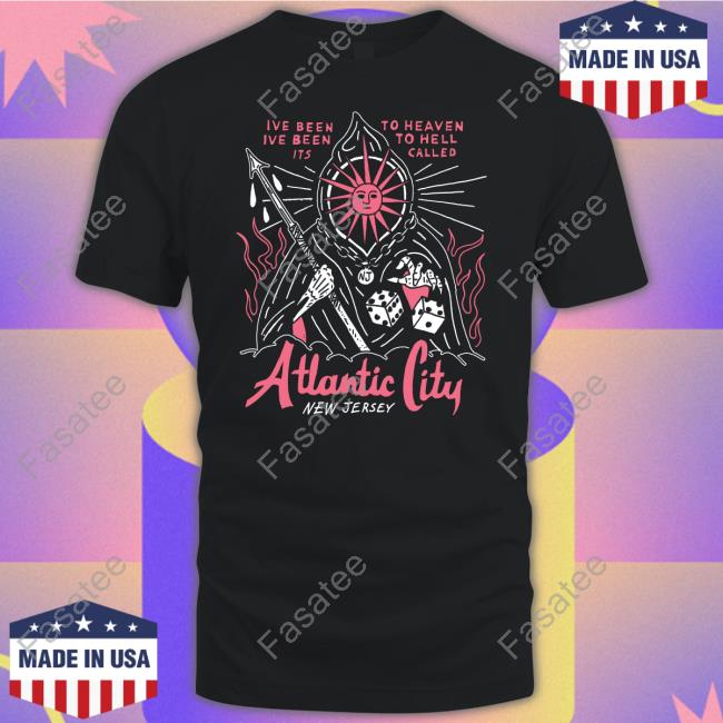 Official Ive Been To Heaven Ive Been To Hell Its Called Atlantic City New Jersey Tee
