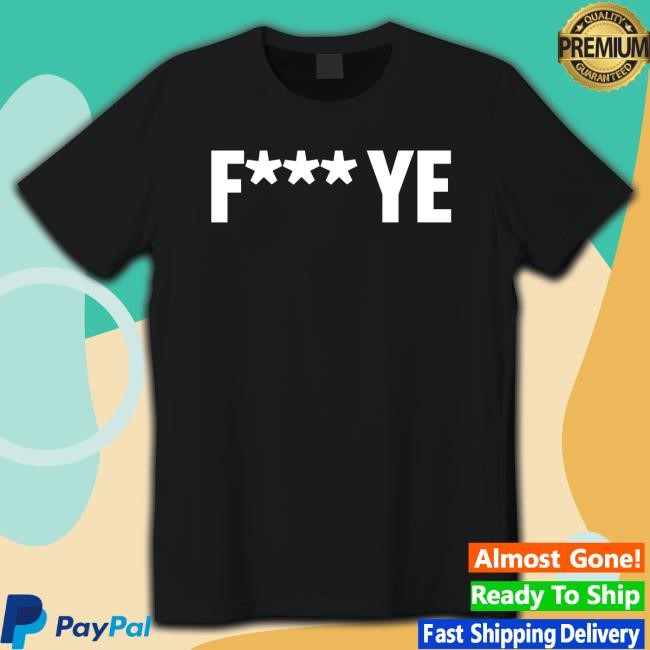 Fuck Ye Kanye T-Shirt