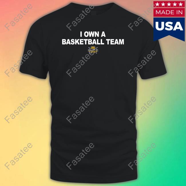 I Own A Basketball Team Killer 3'S T Shirt