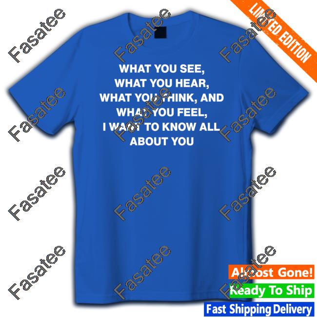 Outlander Magazine What You See What You Hear What You Think And What You Feel I Want To Know All About You Tee Shirt
