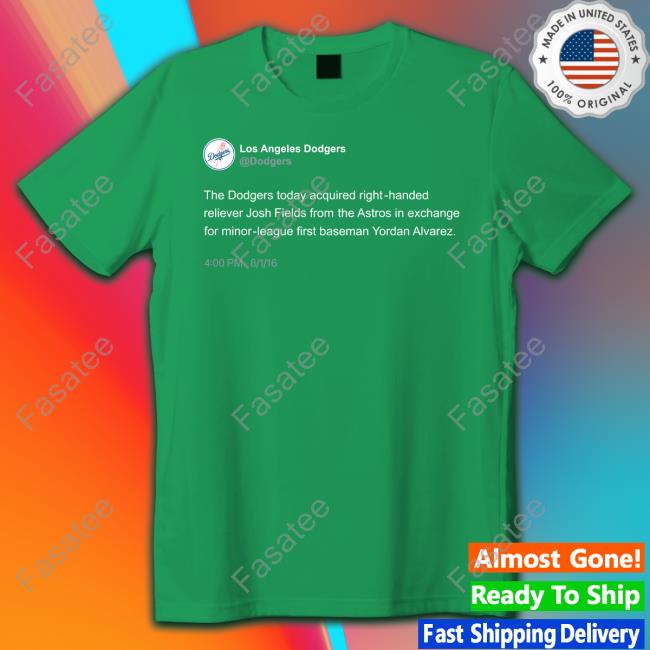 Apollo Media The Dodgers Today Acquired Right-Handed Reliever Josh Fields Tee