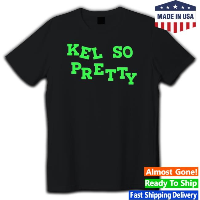 Official Kel So Pretty Shirts