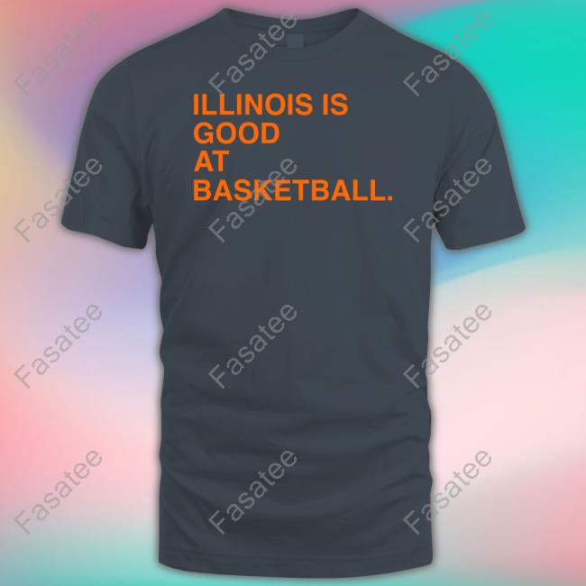 Illinois Is Good At Basketball T Shirt Obviousshirts Shop
