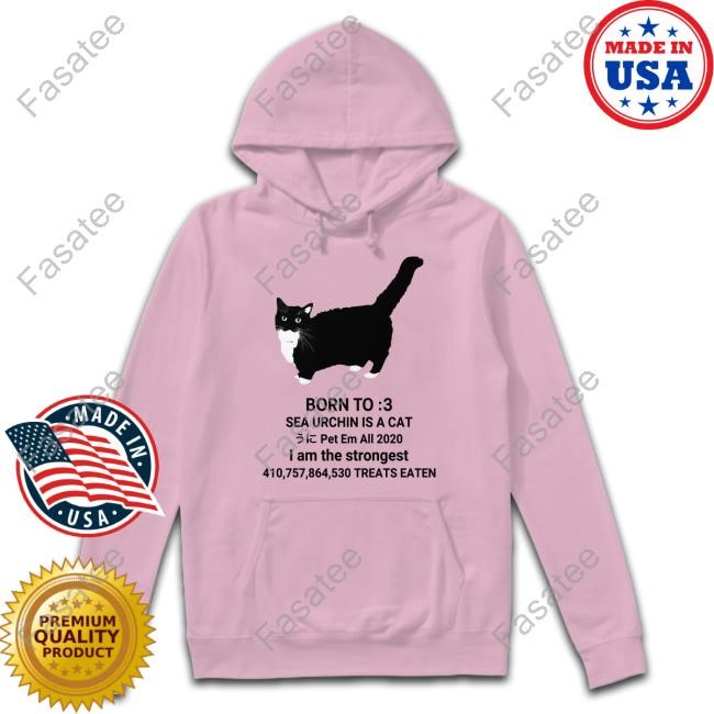Unico Uniuni Born To Sea Urchin Is A Cat Pet Em All 2020 I Am The Strongest Treats Eaten Tee Youni Store Born To Sea Urchin Is A Cat Pet Em All 2020 I Am The Strongest Treats Eaten Hoodie