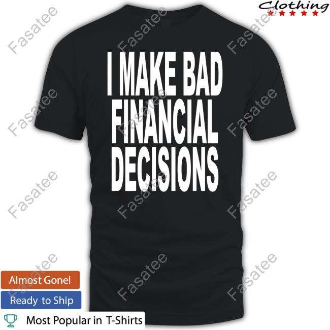 Shop Revive I Make Bad Financial Decisions Tee