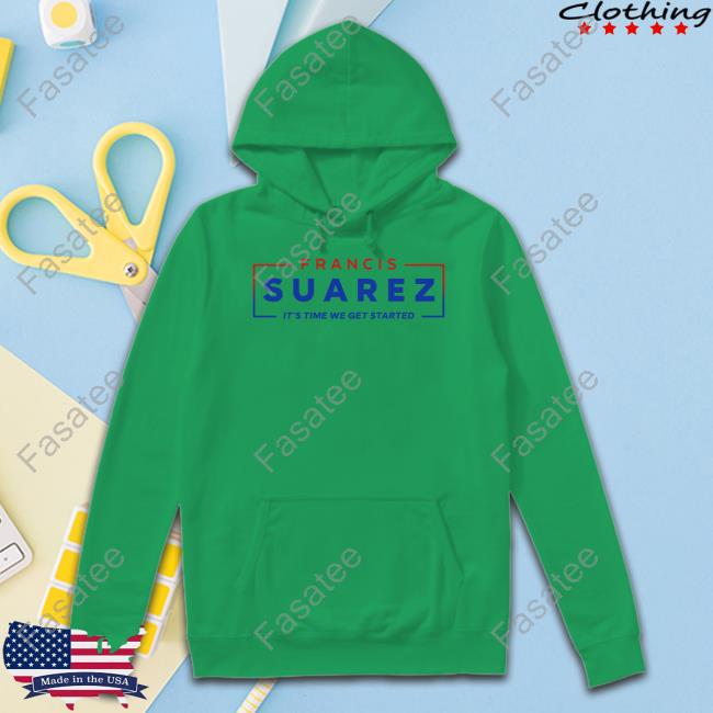 Mayor Francis Suarez It's Time We Get Started Hoodie