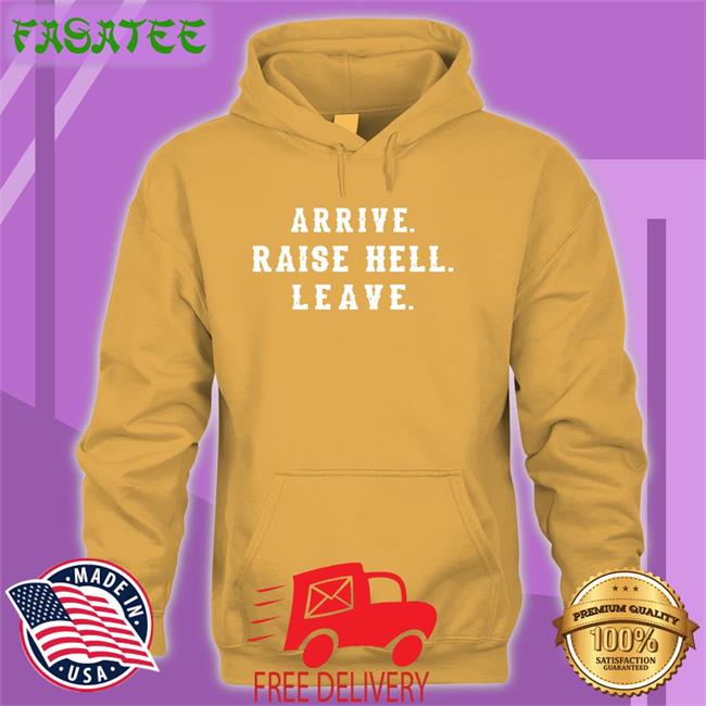 Arrive Raise Hell Leave Sweatshirt