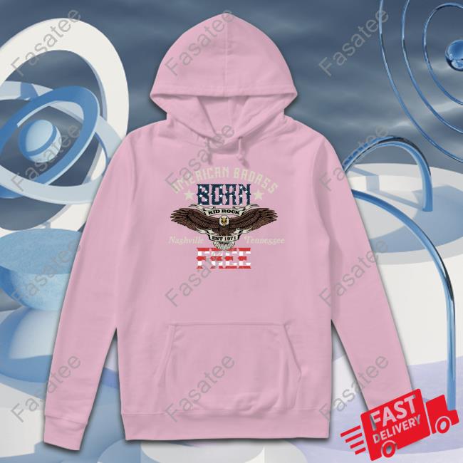 American Badass Born Kid Rock Nashville Tennessee Free Long Sleeve T Shirt American Badass Born Kid Rock Nashville Tennessee Free Shirt, T Shirt, Hoodie, Sweater, Long Sleeve T-Shirt And Tank Top