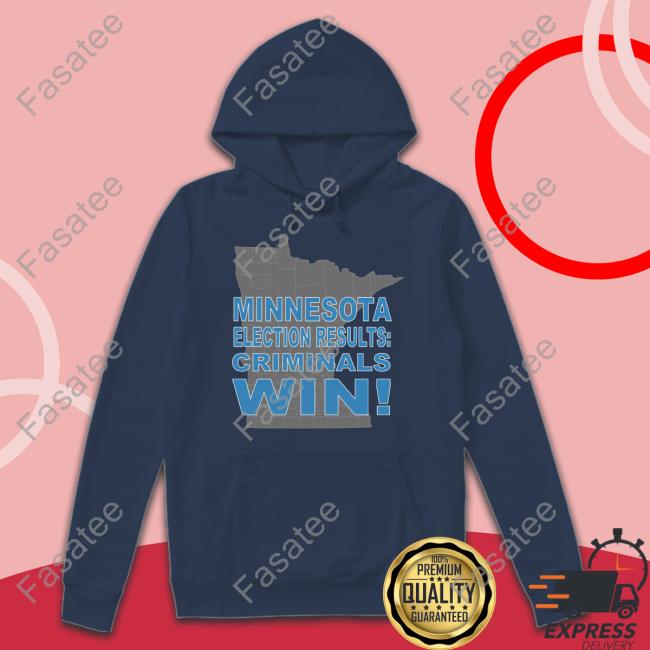 Minnesota Election Results Criminals Win T Shirt CrimeWatchMpls