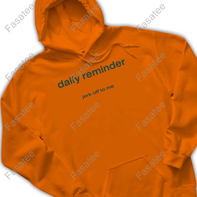 Daily Reminder Jerk Off To Me Tee Shirt Daily Reminder Jerk Off To Me New Shirt