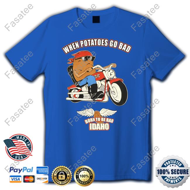 Idaho Potato Museum Store When Potatoes Go Bad Born To Be Bad Idaho Long Sleeved T-Shirt