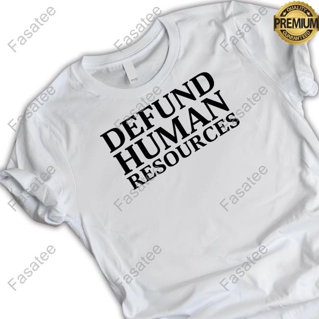 Defund Human Resources Tee Shirt