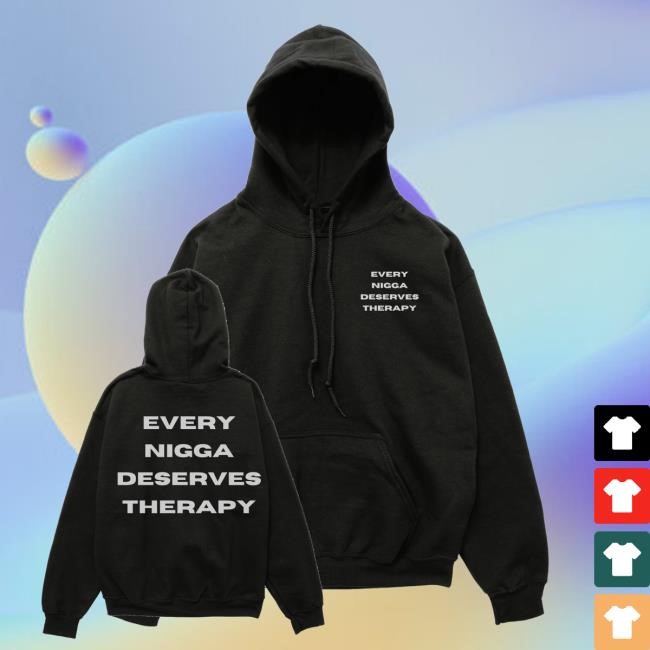 Every Nigga Deserves Merch Shop Store Every Nigga Deserves Therapy Sweatshirt