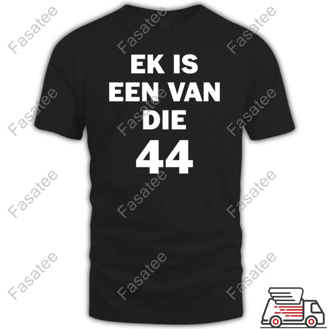 Ek Is Een Van Die 44 Tees
