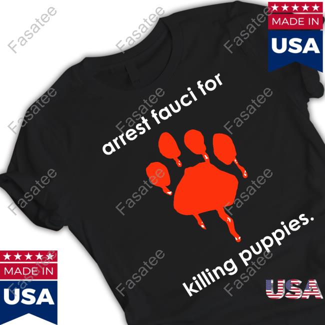 Chandler Crump Arrest Fauci For Killing Puppies New Shirt