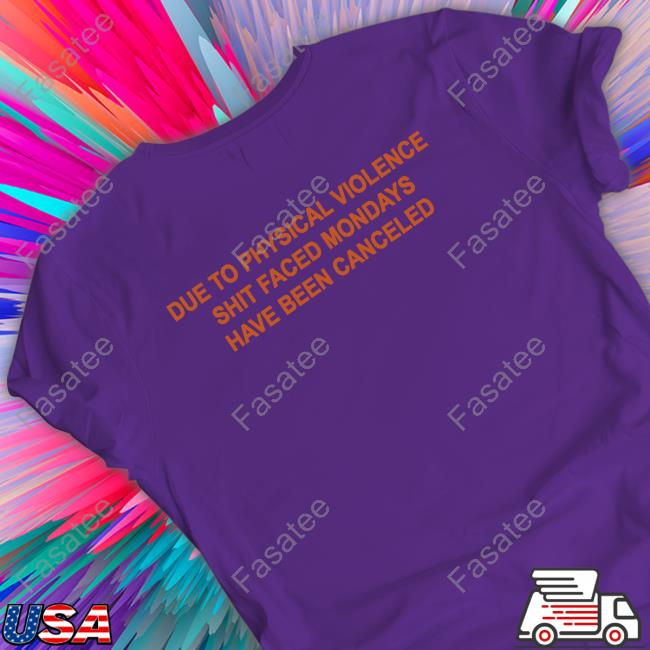Due To Physical Violence Shit Faced Mondays Have Been Canceled Sweatshirt Due To Physical Violence Shit Faced Mondays Have Been Canceled Tank Top
