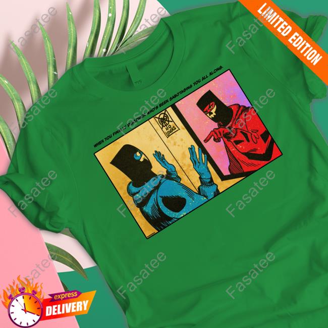 When You Finally Discover Who's Been Sabotaging You All Along Tee Shirt Duennisss